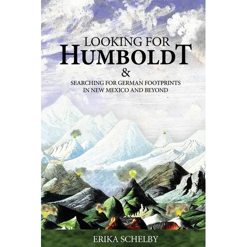 Looking for Humboldt: & Searching for German Footprints in New Mexico and Beyond - Paperback