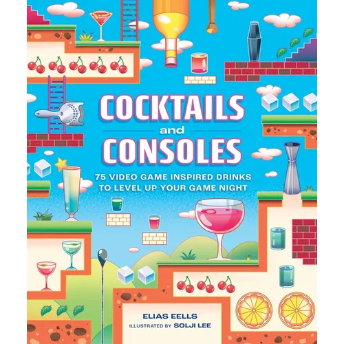 Cocktails and Consoles: 75 Video Game-Inspired Drinks to Level Up Your Game Night - Hardcover