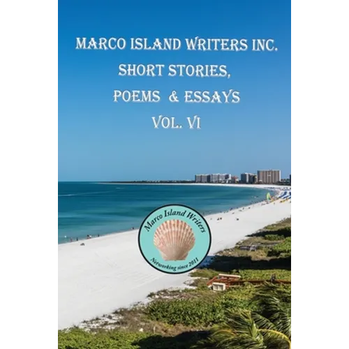 Marco Island Writers' Inc. Short Stories, Poems & Essays Vol. VI - Paperback