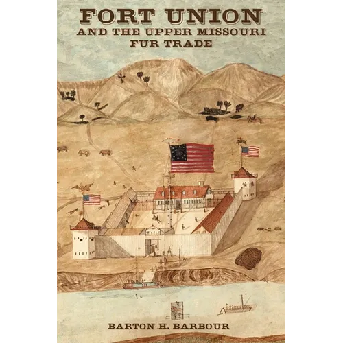 Fort Union and the Upper Missouri Fur Trade - Paperback