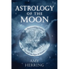 Astrology of the Moon: An Illuminating Journey Through the Signs and Houses - Paperback