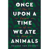 Once Upon a Time We Ate Animals: The Future of Food - Paperback