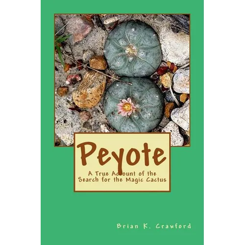 Peyote: A True Account of the Search for the Magic Cactus - Paperback