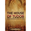 The House of Tudor: An Enthralling Overview of the History of the Tudors - Paperback