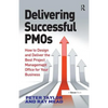 Delivering Successful Pmos: How to Design and Deliver the Best Project Management Office for Your Business - Hardcover
