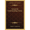Toward the Understanding of Jesus - Paperback
