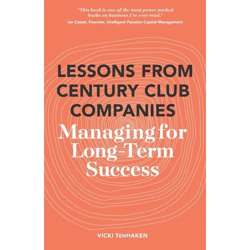 Lessons From Century Club Companies: Managing for Long-Term Success - Paperback