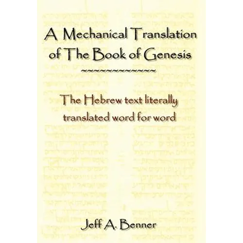 A Mechanical Translation of the Book of Genesis: The Hebrew Text Literally Tranlated Word for Word - Hardcover