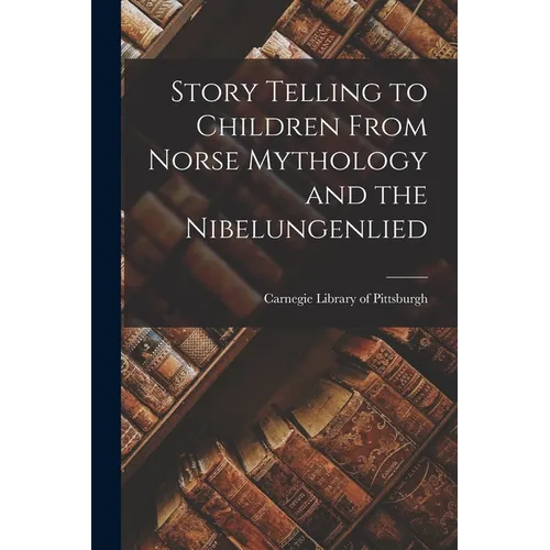 Story Telling to Children From Norse Mythology and the Nibelungenlied - Paperback