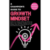 A Champion's Guide to Growth Mindset: Develop Your Success Qualities and Achieve Your Goals. A Key to Resilience, Confidence and Self-Discipline. Lear - Paperback