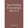Slavery In China During The Former Han Dynasty, 206 B.C.-A.D. 25 - Paperback