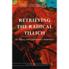 Retrieving the Radical Tillich: His Legacy and Contemporary Importance - Hardcover