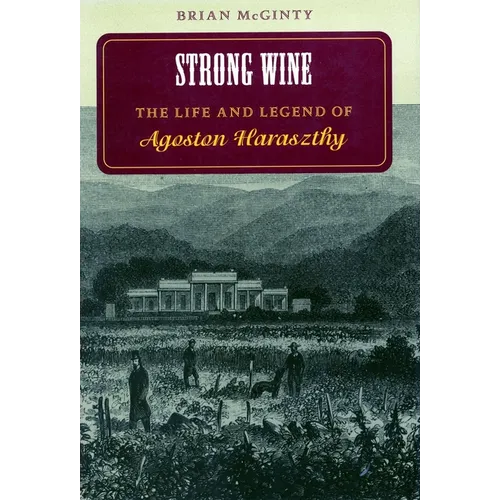 Strong Wine: The Life and Legend of Agoston Haraszthy - Paperback