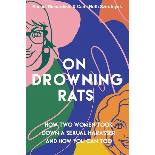 On Drowning Rats: How Two Women Took Down a Sexual Harasser and How You Can Too - Paperback
