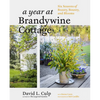 A Year at Brandywine Cottage: Six Seasons of Beauty, Bounty, and Blooms - Hardcover