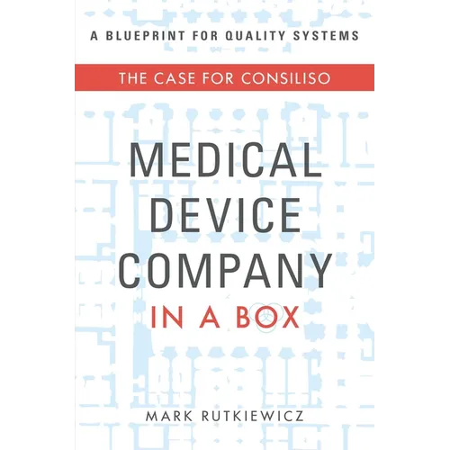 Medical Device Company in a Box: The Case for Consiliso - Paperback