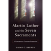 Martin Luther and the Seven Sacraments - Paperback
