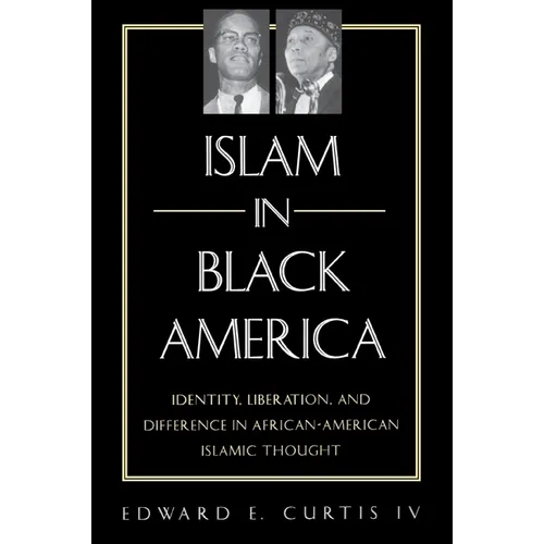 Islam in Black America: Identity, Liberation, and Difference in African-American Islamic Thought - Paperback
