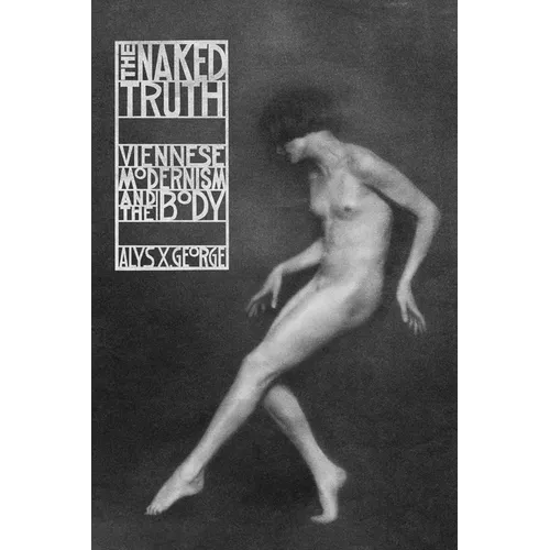 The Naked Truth: Viennese Modernism and the Body - Paperback