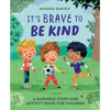 It's Brave to Be Kind: A Kindness Story and Activity Book for Children - Paperback
