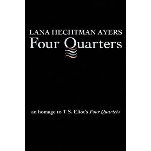 Four Quarters: An Homage To T.S. Eliot's Four Quartets - Paperback