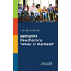 A Study Guide for Nathaniel Hawthorne's "Wives of the Dead" - Paperback