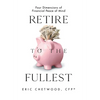 Retire to the Fullest: Four Dimensions of Financial Peace of Mind - Hardcover