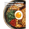 Asian Noodles: 50 Delicious and Versatile Recipes - Paperback