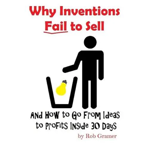 Why Inventions Fail to Sell: And How to Go from Ideas to Profits Inside 30 Days - Paperback