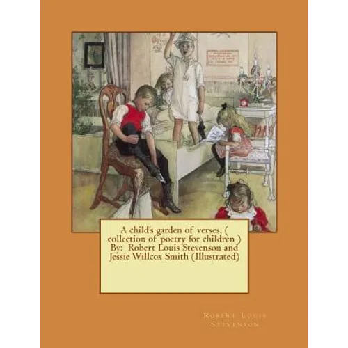 A child's garden of verses. ( collection of poetry for children ) By: Robert Louis Stevenson and Jessie Willcox Smith (Illustrated) - Paperback