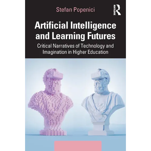 Artificial Intelligence and Learning Futures: Critical Narratives of Technology and Imagination in Higher Education - Paperback