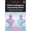 Artificial Intelligence and Learning Futures: Critical Narratives of Technology and Imagination in Higher Education - Paperback