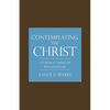 Contemplating the Christ: A Collection of Christmas and Resurrection Messages - Paperback