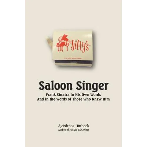 Saloon Singer: Frank Sinatra in His Own Words And in the Words of Those Who Knew Him - Paperback