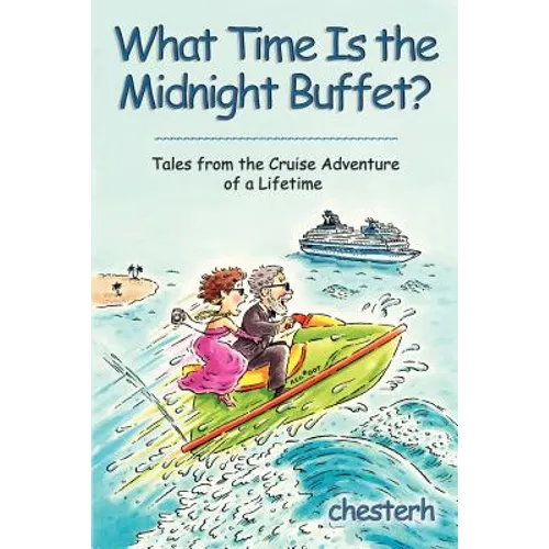 What Time Is the Midnight Buffet?: Tales from the Cruise Adventure of a Lifetime - Paperback