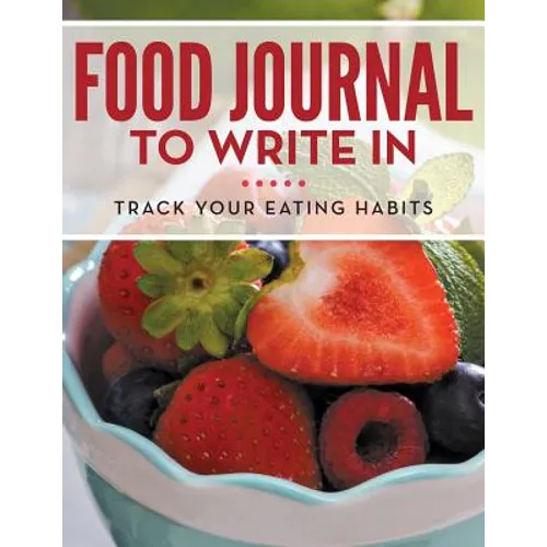 Food Journal To Write In: Track Your Eating Habits - Paperback