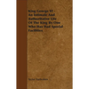 King George VI - An Intimate and Authoritative Life of the King by One Who Has Had Special Facilities - Paperback