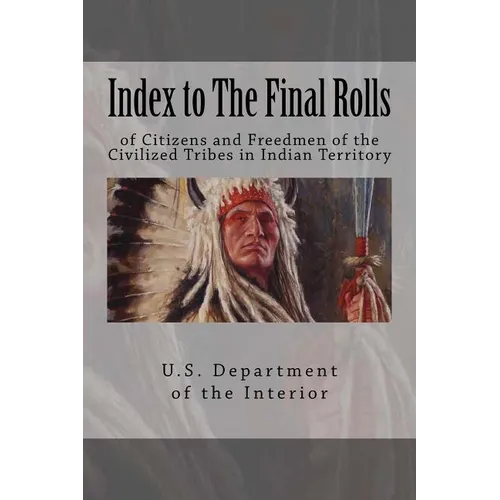 Index to The Final Rolls: of Citizens and Freedmen of the Civilized Tribes in Indian Territory - Paperback