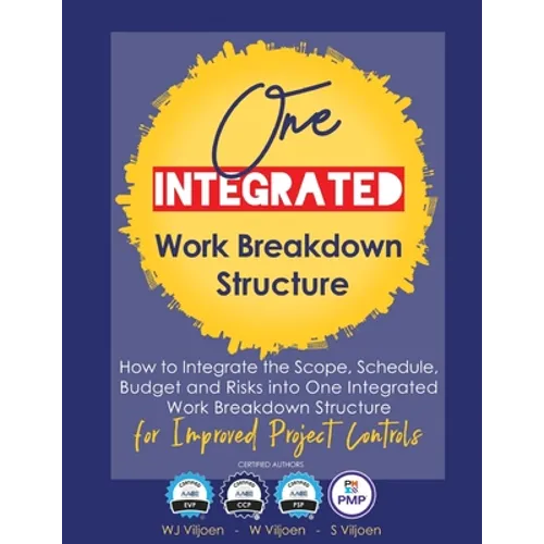 One Integrated Work Breakdown Structure: for Improved Project Controls - Paperback