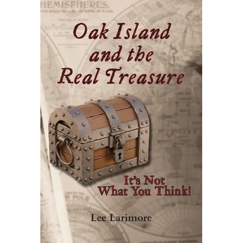Oak Island and the Real Treasure: It's Not What You Think! - Paperback