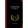 The Modern Organ: With Illustrations, Drawings, Specifications - Hardcover