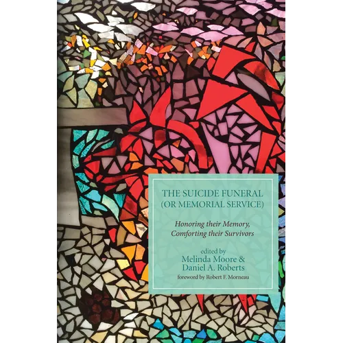 The Suicide Funeral (or Memorial Service): Honoring Their Memory, Comforting Their Survivors - Hardcover