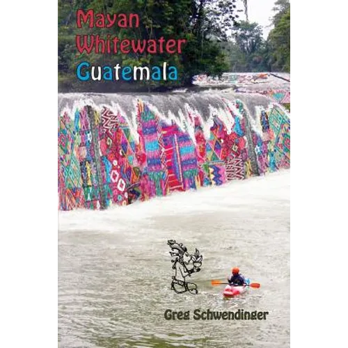 Mayan Whitewater Guatemala: A guide to the rivers - Paperback