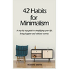 42 Habits for Minimalism: A Step by Step Guide to Decluttering Your Home and Simplifying Your Life - Paperback