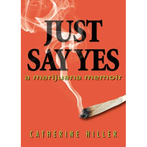 Just Say Yes: A Marijuana Memoir - Paperback