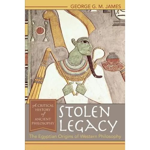 Stolen Legacy: The Egyptian Origins of Western Philosophy - Paperback