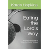 Eating the Lord's Way: A Step-by-Step Guide to Living the Word of Wisdom - Paperback