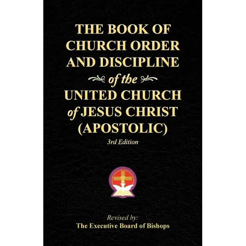 The Book of Church Order and Discipline of the United Church Of Jesus Christ (Apostolic): 3rd Edition - Paperback