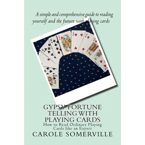 Gypsy Fortune Telling with Playing Cards: How to Read Ordinary Playing Cards like an Expert - Paperback