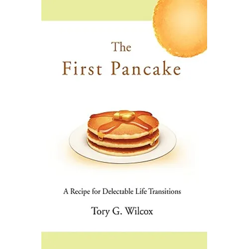 The First Pancake: A Recipe for Delectable Life Transitions - Hardcover